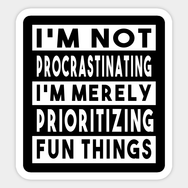 I'm Not Procrastinating... Procrastinating Sticker TeePublic